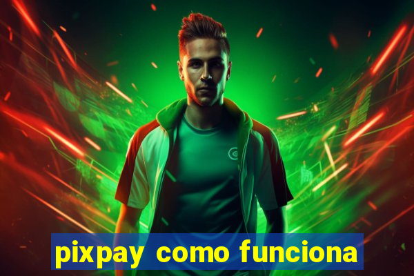 pixpay como funciona